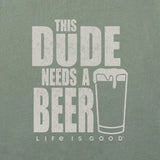 LIFE IS GOOD - MENS CRUSHER TEE | This Dude Needs A Beer Moss Green